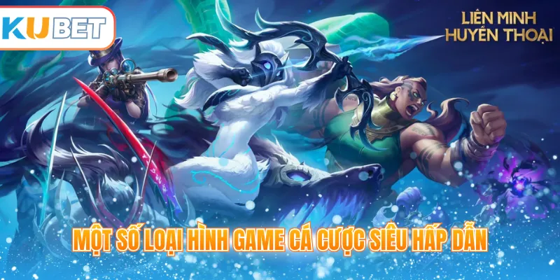 Một số loại hình game cá cược siêu hấp dẫn